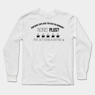 How many cups? Long Sleeve T-Shirt